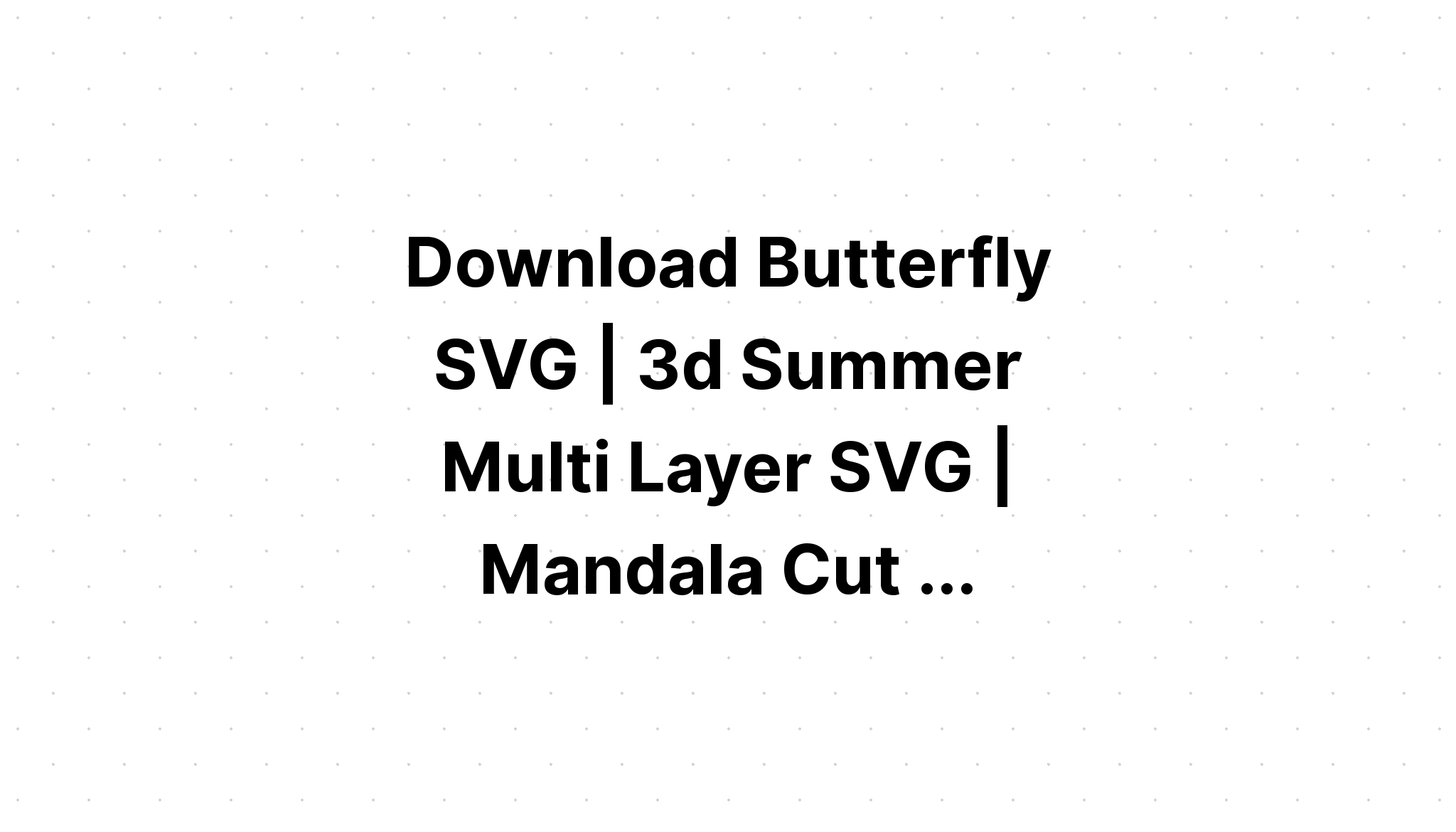 Download Multi Layered Multi Layered Butterfly Mandala Layered Svg Free - Layered SVG Cut File